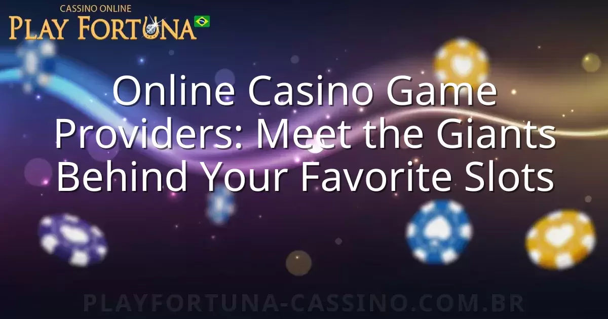 Online Casino Game Providers: Meet the Giants Behind Your Favorite Slots